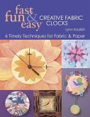 Fast, Fun & Easy Creative Fabric Clocks (eBook, ePUB) Fast, Fun & Easy Creative Fabric Clocks (eBook, ePUB)