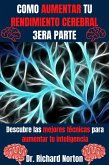 Como Aumentar Tu Rendimiento Cerebral 3era Parte: Descubre las mejores técnicas para aumentar tu inteligencia (Entrenamiento Cerebral, #3) (eBook, ePUB)