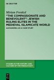 &quote;The Compassionate and Benevolent&quote;: Jewish Ruling Elites in the Medieval Islamicate World (eBook, PDF)