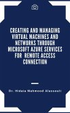 Creating and Managing Virtual Machines and Networks Through Microsoft Azure Services for Remote Access Connection (eBook, ePUB)