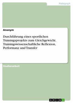 Durchführung eines sportlichen Trainingsprojekts zum Gleichgewicht. Trainingswissenschaftliche Reflexion, Performanz und Transfer (eBook, PDF)