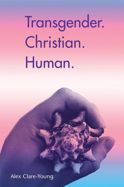 Transgender. Christian. Human. (eBook, ePUB) Transgender. Christian. Human. (eBook, ePUB)
