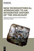 New Microhistorical Approaches to an Integrated History of the Holocaust