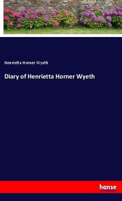 Diary of Henrietta Horner Wyeth - Horner Wyeth, Henrietta