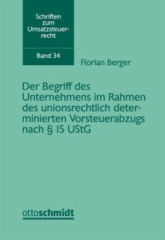 Der Begriff des Unternehmens im Rahmen des unionsrechtlich determinierten Vorsteuerabzugs nach 15 UStG - Berger, Florian
