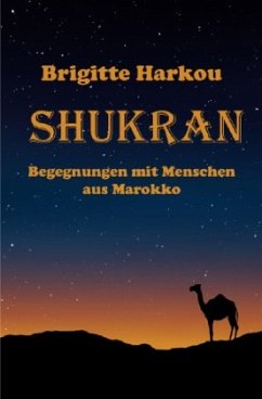 SHUKRAN - Begegnungen mit Menschen aus Marokko - Harkou, Brigitte