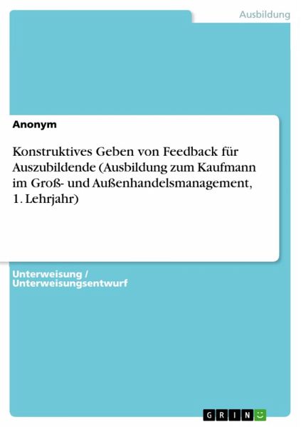 Konstruktives Geben von Feedback für Auszubildende (Ausbildung zum Kaufmann im Groß- und Außenhandelsmanagement, 1. Lehrjahr) (eBook, PDF)
