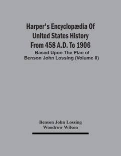 Harper'S Encyclopædia Of United States History From 458 A.D. To 1906 - John Lossing, Benson; Wilson, Woodrow