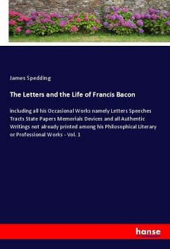 The Letters and the Life of Francis Bacon - Spedding, James