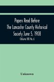 Papers Read Before The Lancaster County Historical Society June 5, 1908; History Herself, As Seen In Her Own Workshop; (Volume Xii) No. 6