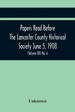Papers Read Before The Lancaster County Historical Society June 5, 1908; History Herself, As Seen In Her Own Workshop; (Volume Xii) No. 6 - Unknown