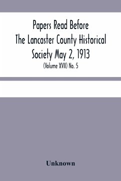 Papers Read Before The Lancaster County Historical Society May 2, 1913; History Herself, As Seen In Her Own Workshop; (Volume Xvii) No. 5 - Unknown