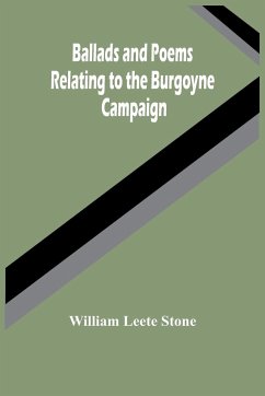 Ballads And Poems Relating To The Burgoyne Campaign - Leete Stone, William