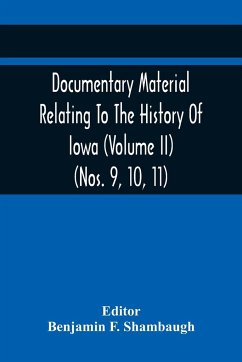 Documentary Material Relating To The History Of Iowa (Volume Ii) (Nos. 9, 10, 11)