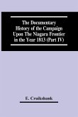 The Documentary History Of The Campaign Upon The Niagara Frontier In The Year 1813 (Part Iv)