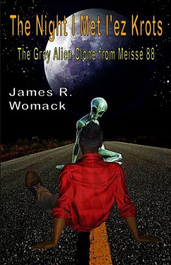Cover The Night I Met I'ez Krots: The Grey Alien Clone From Meisse 88 (eBook, ePUB)