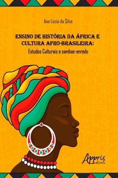 Ensino de História da África e Cultura Afro-Brasileira: Estudos Culturais e Sambas-Enredo (eBook, ePUB) - Silva, Ana Lúcia da