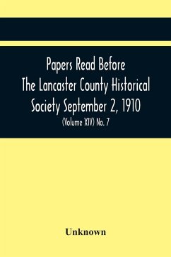 Papers Read Before The Lancaster County Historical Society September 2, 1910; History Herself, As Seen In Her Own Workshop; (Volume Xiv) No. 7 - Unknown