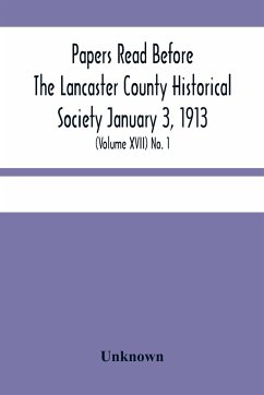 Papers Read Before The Lancaster County Historical Society January 3, 1913; History Herself, As Seen In Her Own Workshop; (Volume Xvii) No. 1 - Unknown