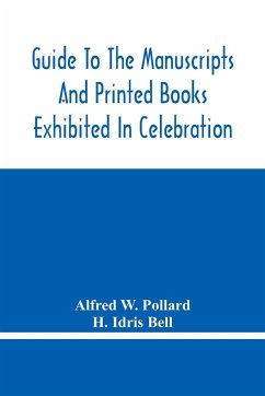 Guide To The Manuscripts And Printed Books Exhibited In Celebration Of The Tercentenary Of The Authorized Version - W. Pollard, Alfred