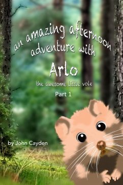 Amazing Afternoon Adventure with Arlo the Awesome Little Vole (Arlo's Adventures, #1) (eBook, ePUB) - Cayden, John