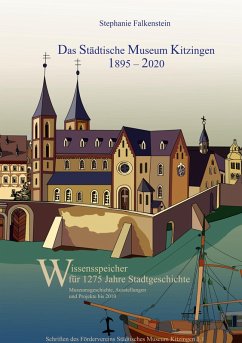 Das Städtische Museum Kitzingen: 1895 - 2020, Museumsgeschichte und Projekte bis 2010 (eBook, PDF)