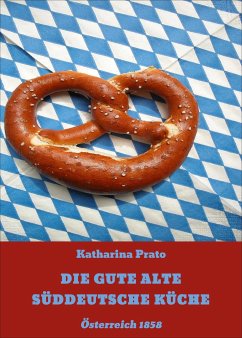 DIE GUTE ALTE SÜDDEUTSCHE KÜCHE (eBook, ePUB) - Prato, Katharina