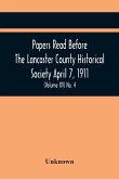 Papers Read Before The Lancaster County Historical Society April 7, 1911; History Herself, As Seen In Her Own Workshop; (Volume Xv) No. 4