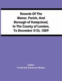 Records Of The Manor, Parish, And Borough Of Hampstead, In The County Of London, To December 31St, 1889