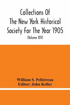 Collections Of The New York Historical Society For The Year 1905; Abstracts Of Wills On File In The Surrogate'S Office, City Of New York (Volume Xiv) - S. Pelletreau, William