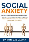 Social Anxiety: Discover How to Quiet Your Negative Thoughts, Overcome Worry, Build Your Social Skills, and Cure Shyness so You Can Have Small Talk with Ease Even as an Introvert (eBook, ePUB)