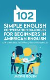 102 Simple English Conversation Dialogues For Beginners in American English: Gain Confidence and Improve your Spoken English (eBook, ePUB)