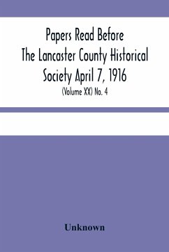 Papers Read Before The Lancaster County Historical Society April 7, 1916; History Herself, As Seen In Her Own Workshop; (Volume Xx) No. 4 - Unknown