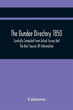 The Dundee Directory 1850, Carefully Compiled From Actual Survey And The Best Sources Of Information - Unknown