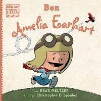 Ben Ameila Earhart - Dünyayi Degistiren Siradan Insanlar - Meltzer, Brad