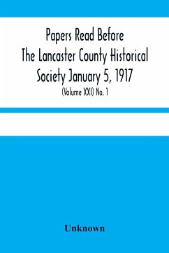 Papers Read Before The Lancaster County Historical Society January 5, 1917; History Herself, As Seen In Her Own Workshop; (Volume Xxi) No. 1 - Unknown