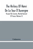 The History Of Henri De La Tour D'Auvergne, Viscount De Turenne, Marshal-General Of France (Volume Ii)
