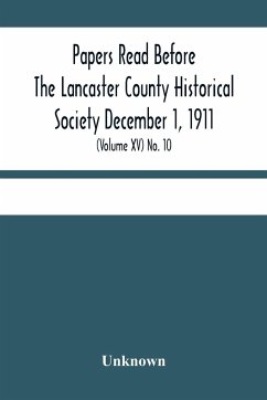Papers Read Before The Lancaster County Historical Society December 1, 1911; History Herself, As Seen In Her Own Workshop; (Volume Xv) No. 10 - Unknown