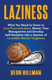 Laziness: What You Need to Know to Cure Procrastination, Master Time Management and Develop Self-discipline Like a Spartan of Incredible Mental Toughness (eBook, ePUB)