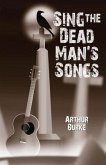 Sing the Dead Man's Songs (eBook, ePUB) Sing the Dead Man's Songs (eBook, ePUB)