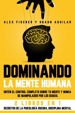 Dominando la Mente Humana (eBook, ePUB) - Aguilar, Shaun; Fischer, Alex