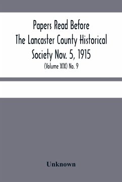 Papers Read Before The Lancaster County Historical Society Nov. 5, 1915; History Herself, As Seen In Her Own Workshop; (Volume Xix) No. 9 - Unknown