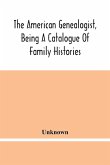 The American Genealogist, Being A Catalogue Of Family Histories