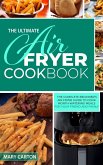 The Ultimate Air Fryer Cookbook: The Complete Beginner's Air Fryer Guide to Cook Mouth-Watering Meals for Your Friends and Family