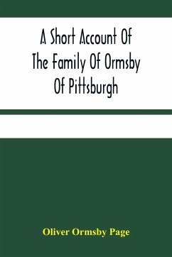 A Short Account Of The Family Of Ormsby Of Pittsburgh - Ormsby Page, Oliver