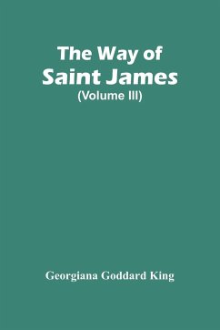 The Way Of Saint James (Volume Iii) - Goddard King, Georgiana