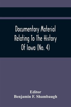 Documentary Material Relating To The History Of Iowa (No. 4)