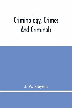 Criminology, Crimes And Criminals - W. Slayton, J.