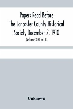 Papers Read Before The Lancaster County Historical Society December 2, 1910; History Herself, As Seen In Her Own Workshop; (Volume Xiv) No. 10 - Unknown