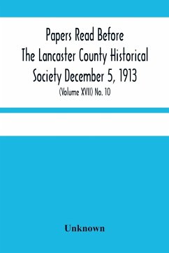 Papers Read Before The Lancaster County Historical Society December 5, 1913; History Herself, As Seen In Her Own Workshop; (Volume Xvii) No. 10 - Unknown